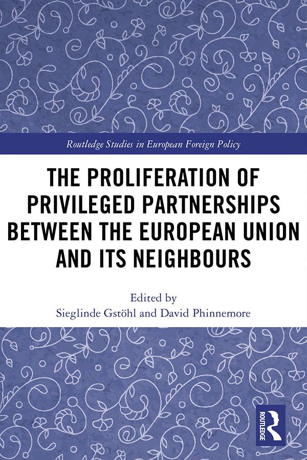 The Proliferation of Privileged Partnerships between the European Union and its Neighbours by David Phinnemore, Sieglinde Gstöhl
