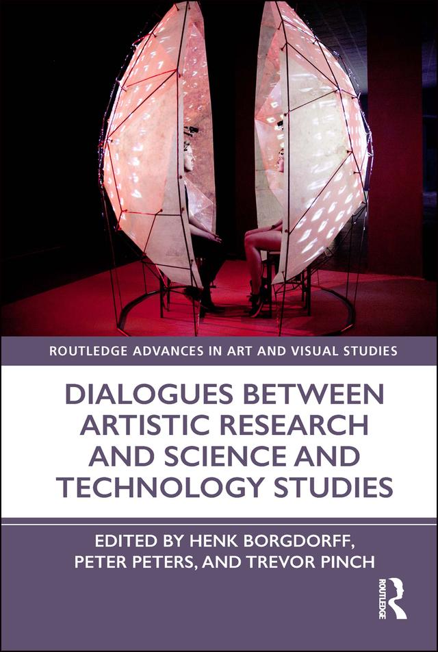 Dialogues Between Artistic Research and Science and Technology Studies by Henk Borgdorff, Peter Peters, Trevor Pinch
