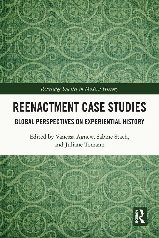 Reenactment Case Studies by Juliane Tomann, Sabine Stach, Vanessa Agnew
