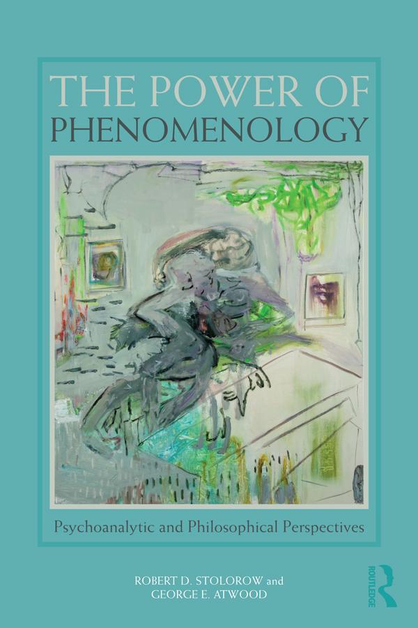 The Power of Phenomenology by George E. Atwood, Robert D. Stolorow