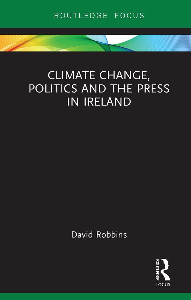 Climate Change, Politics and the Press in Ireland by David Robbins