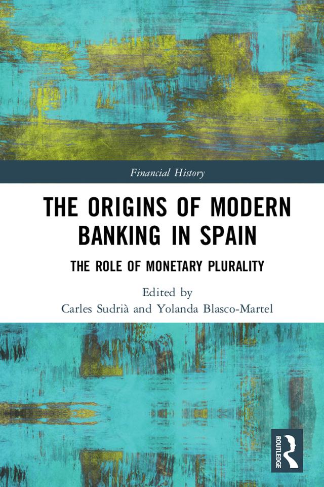 The Origins of Modern Banking in Spain by Carles Sudrià, Yolanda Blasco-Martel