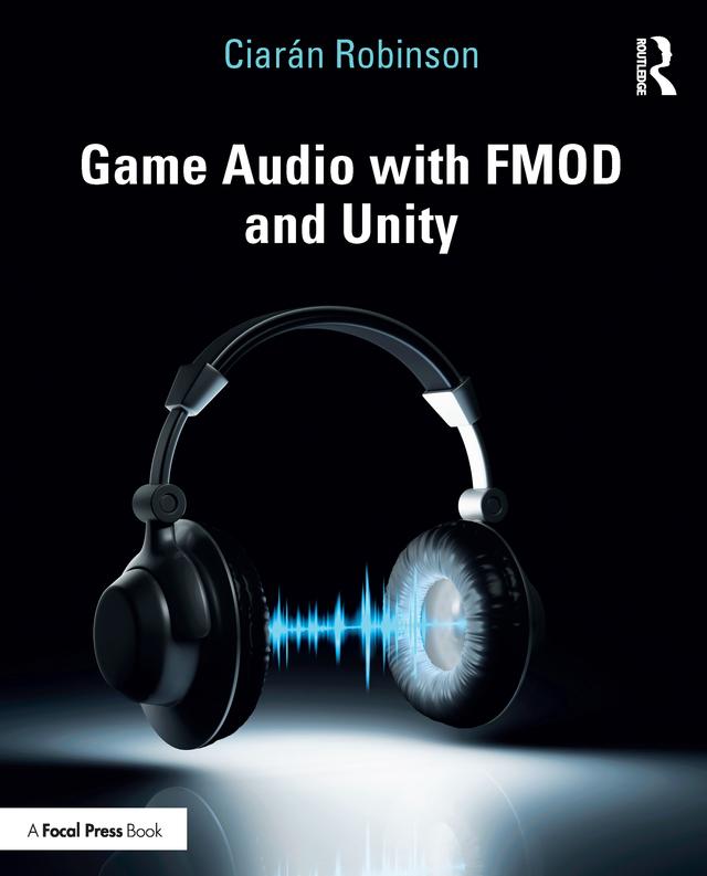Game Audio with FMOD and Unity by Ciarán Robinson
