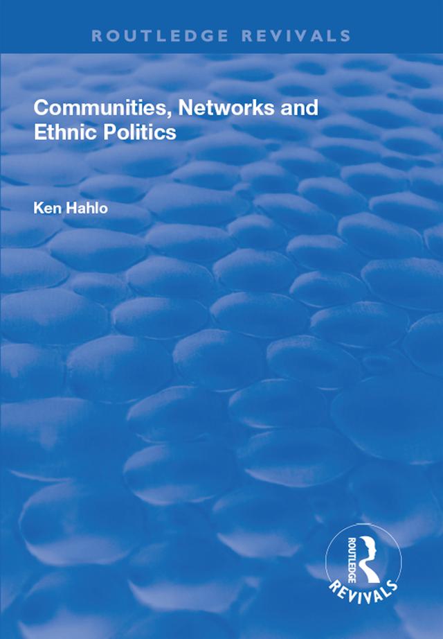 Communities, Networks and Ethnic Politics by Ken Hahlo