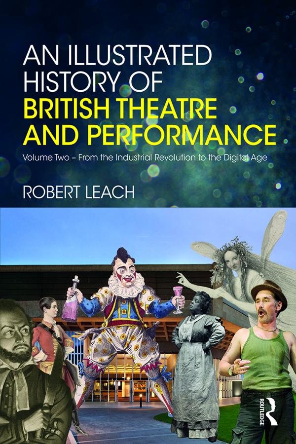 An Illustrated History of British Theatre and Performance by Robert Leach