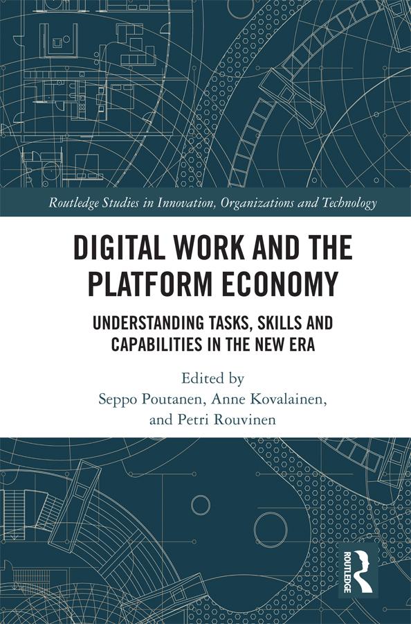 Digital Work and the Platform Economy by Anne Kovalainen, Petri Rouvinen, Seppo Poutanen