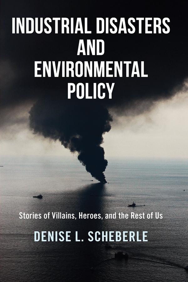 Industrial Disasters and Environmental Policy by Denise L. Scheberle