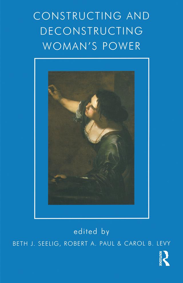 Constructing and Deconstructing Woman's Power by Beth J. Seelig