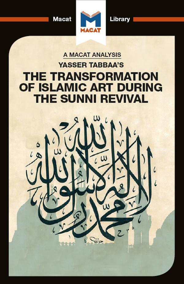 An Analysis of Yasser Tabbaa's The Transformation of Islamic Art During the Sunni Revival by Bilal Badat
