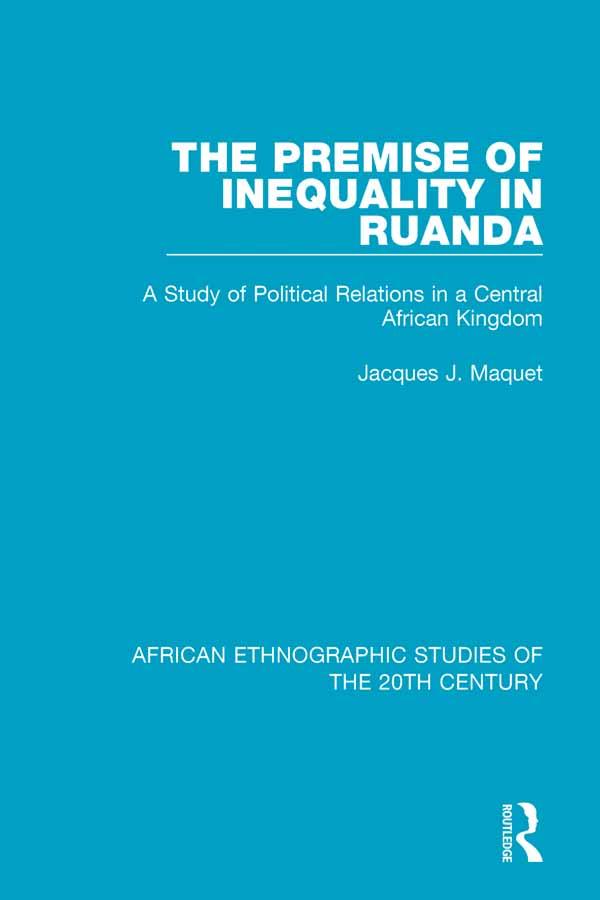 The Premise of Inequality in Ruanda by Jacques J. Maquet