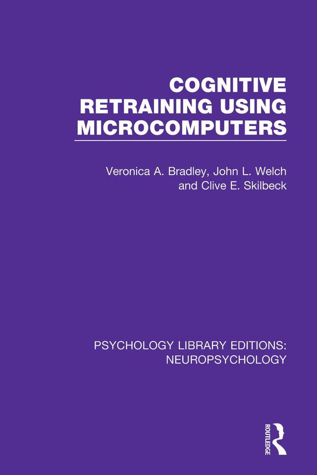 Cognitive Retraining Using Microcomputers by Clive E. Skilbeck, John L. Welch, Veronica A. Bradley