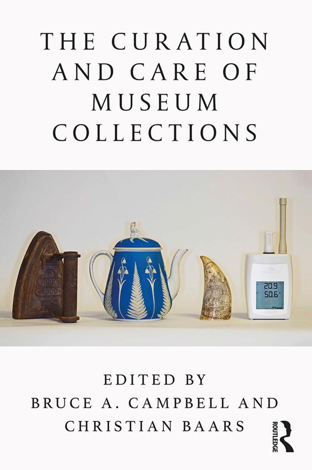 The Curation and Care of Museum Collections by Bruce Campbell, Christian Baars