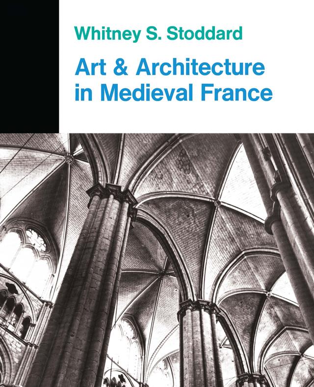 Art And Architecture In Medieval France by Whitney S. Stoddard