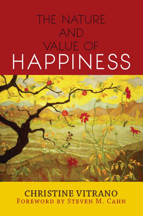 The Nature and Value of Happiness by Christine Vitrano