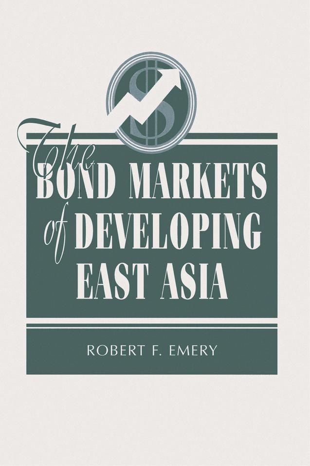 The Bond Markets Of Developing East Asia by Robert F Emery