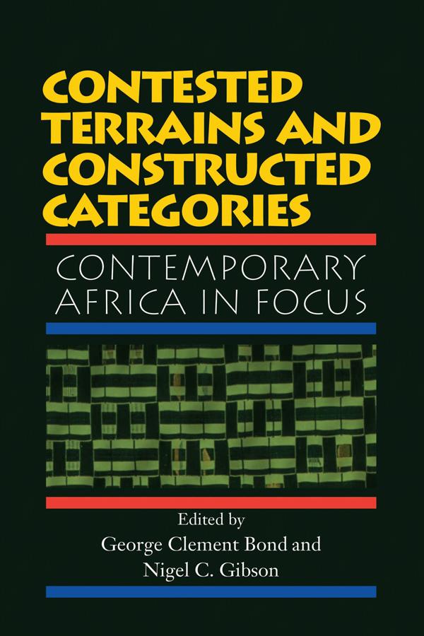 Contested Terrains And Constructed Categories by George Clement Bond