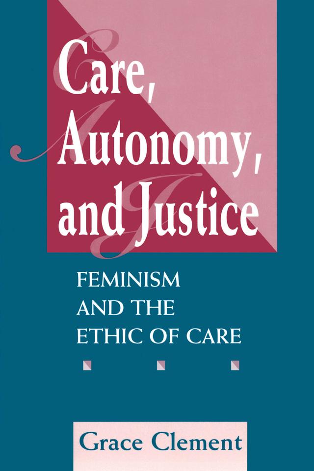 Care, Autonomy, And Justice by Grace Clement