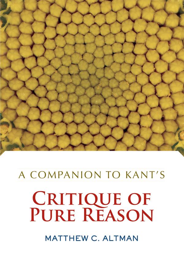 A Companion to Kant's Critique of Pure Reason by Matthew C. Altman