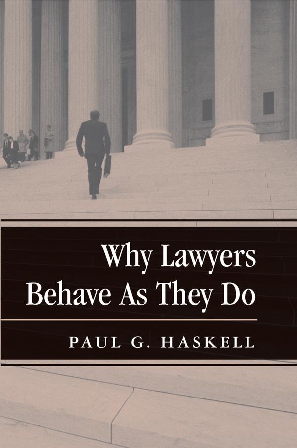 Why Lawyers Behave As They Do by Paul G. Haskell