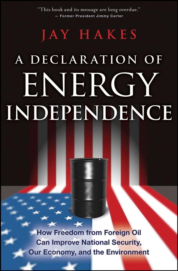 A Declaration of Energy Independence by Jay Hakes