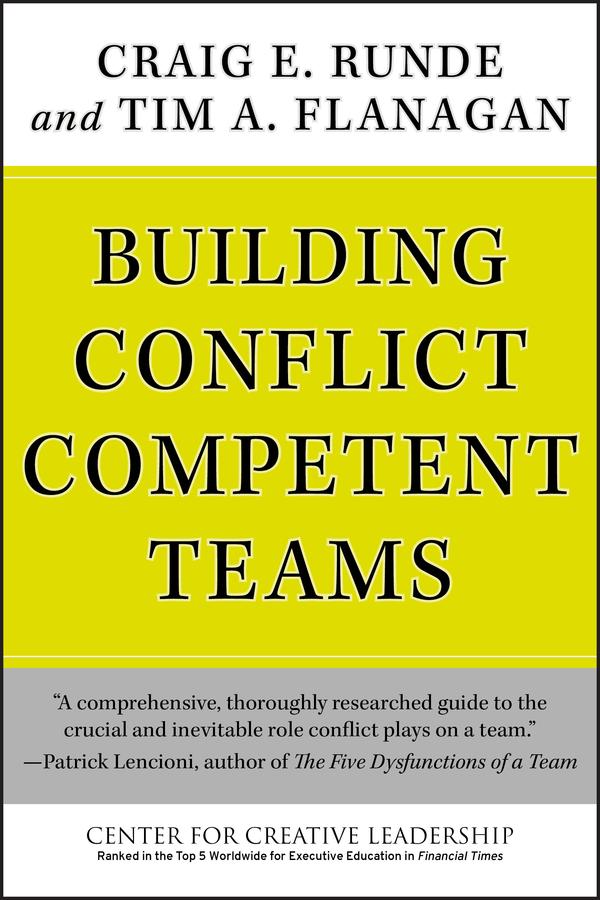Building Conflict Competent Teams by Craig E. Runde, Tim A. Flanagan