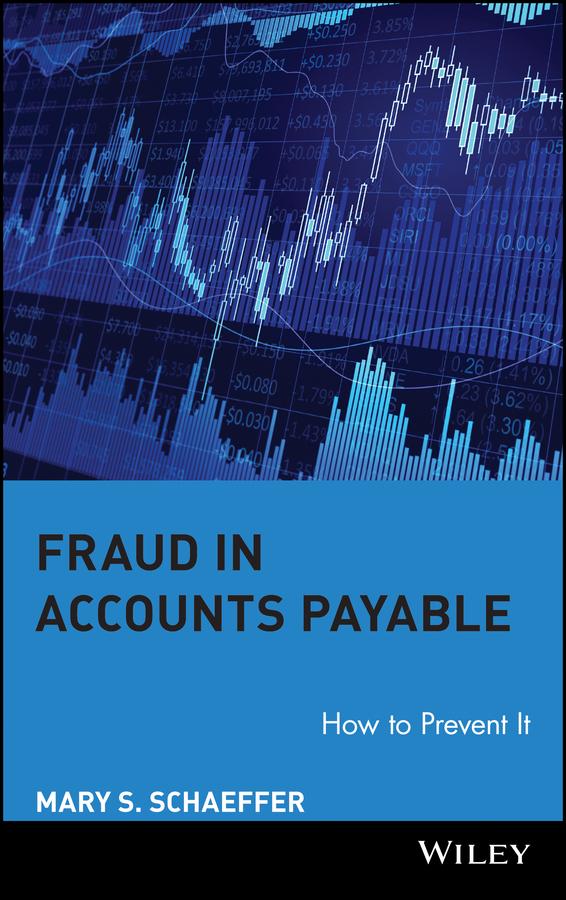 Fraud in Accounts Payable by Mary S. Schaeffer