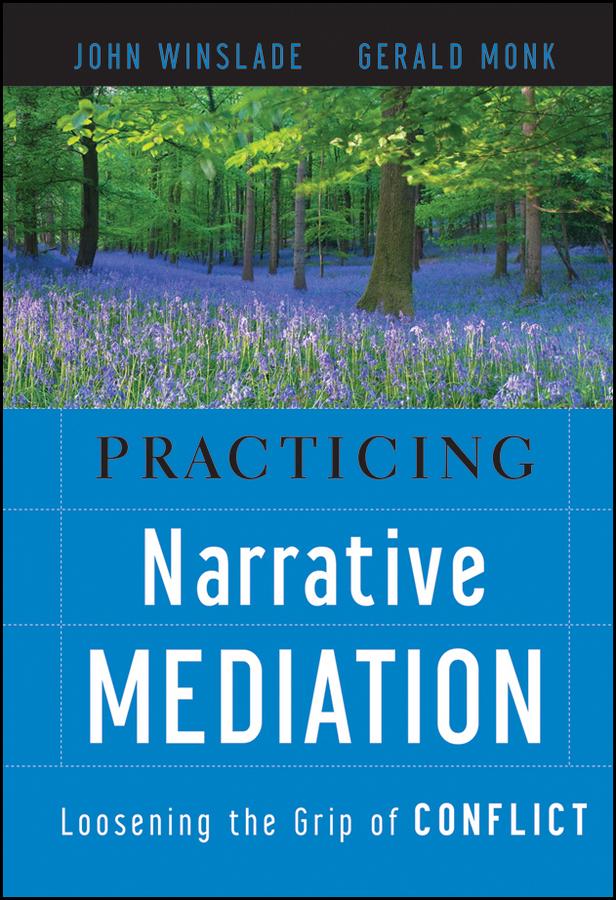 Practicing Narrative Mediation by Gerald D. Monk, John Winslade