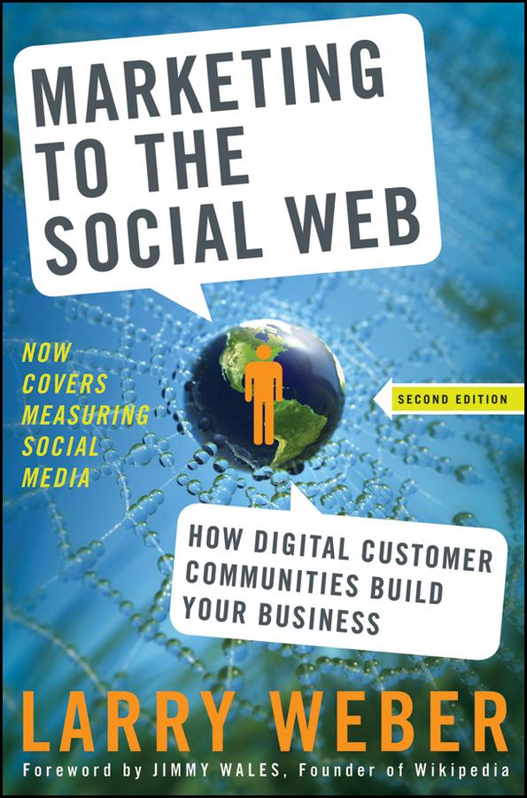 Marketing to the Social Web by Larry Weber