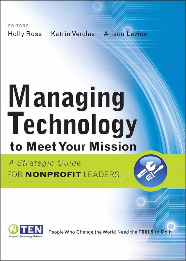 Managing Technology to Meet Your Mission by Alison Levine, Holly Ross, Katrin Verclas