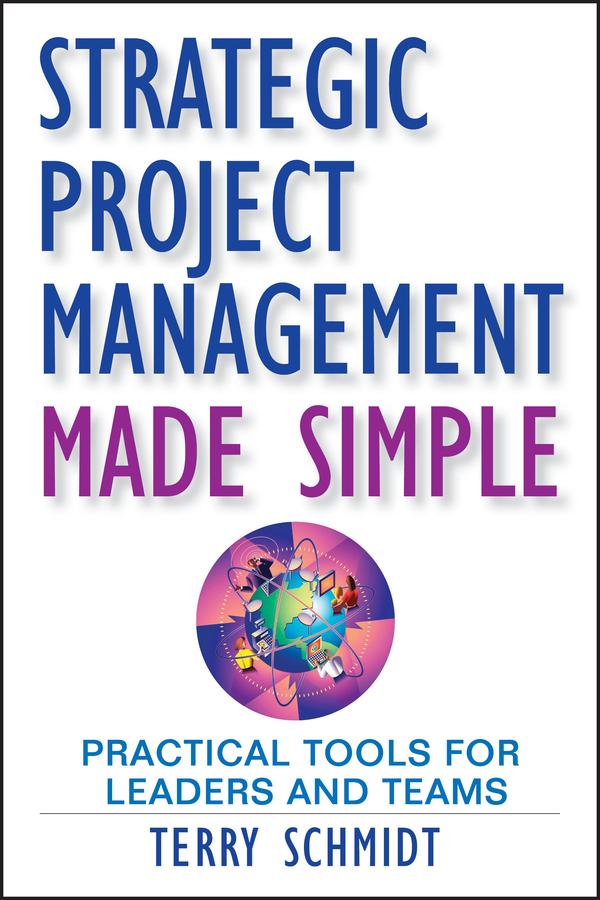 Strategic Project Management Made Simple by Terry Schmidt