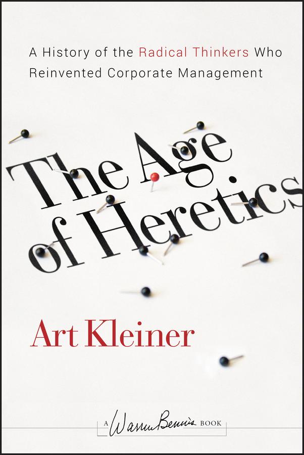 The Age of Heretics by Art Kleiner, Steven Wheeler, Walt McFarland, Warren Bennis