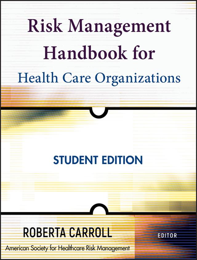 Risk Management Handbook for Health Care Organizations by American Society for Healthcare Risk Management (ASHRM), Roberta Carroll
