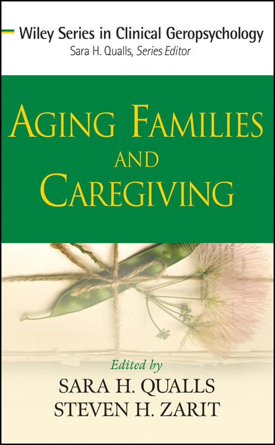 Aging Families and Caregiving by Sara Honn Qualls, Steven H. Zarit