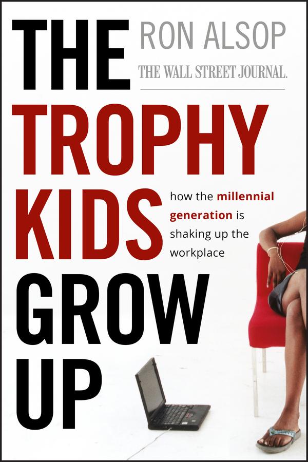 The Trophy Kids Grow Up by Ron Alsop