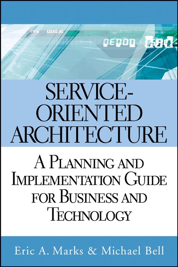 Service-Oriented Architecture by Eric A. Marks, Michael Bell