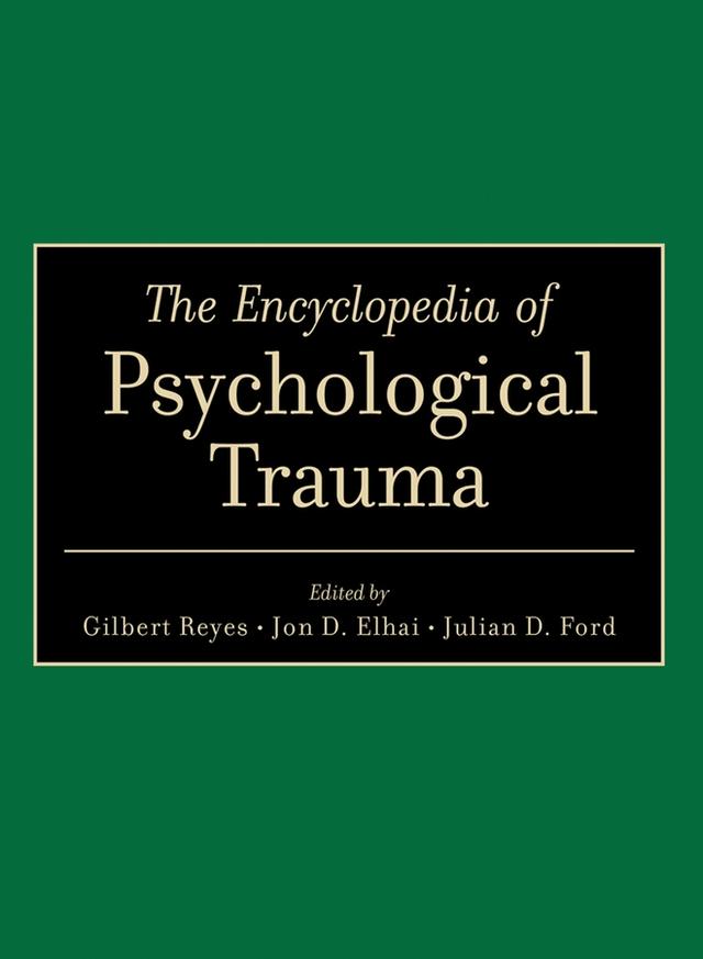 The Encyclopedia of Psychological Trauma by Gilbert Reyes, Jon D. Elhai, Julian D. Ford