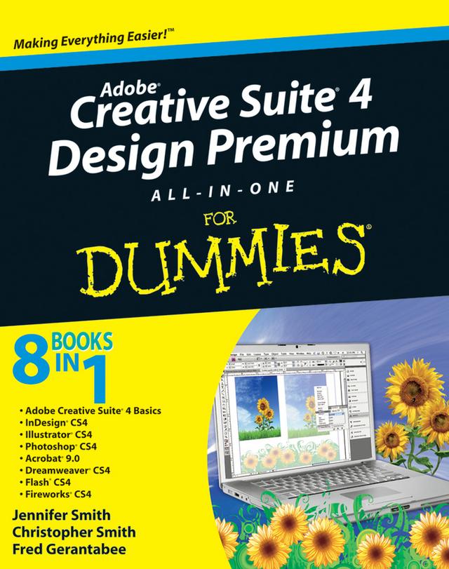 Adobe Creative Suite 4 Design Premium All-in-One For Dummies by Christopher Smith, Fred Gerantabee, Jennifer Smith