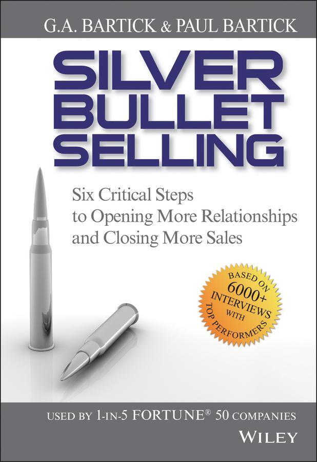 Silver Bullet Selling by G.A. Bartick, Paul Bartick