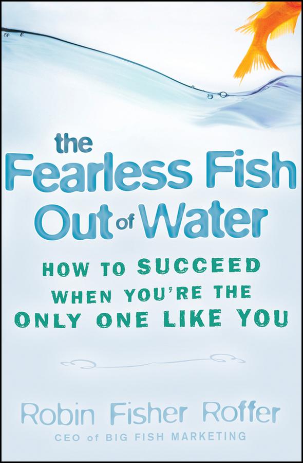 The Fearless Fish Out of Water by Robin Fisher Roffer