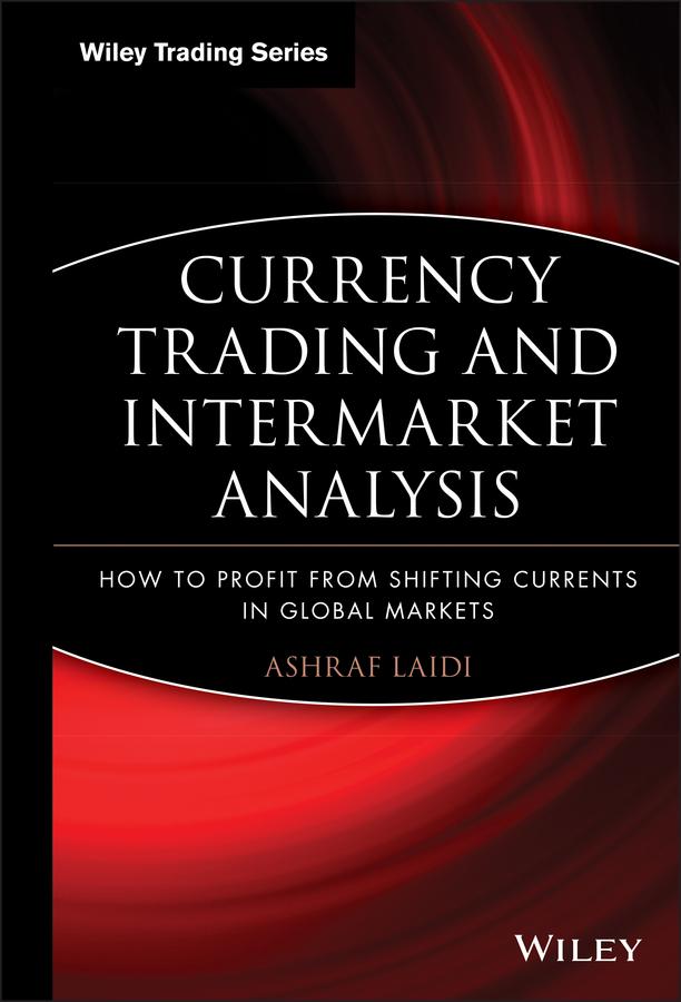 Currency Trading and Intermarket Analysis by Ashraf Laïdi