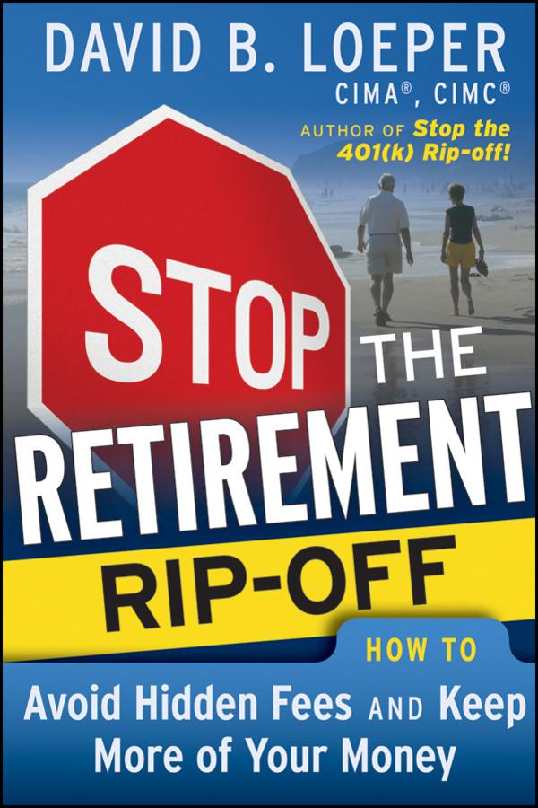 Stop the Retirement Rip-off by David B. Loeper