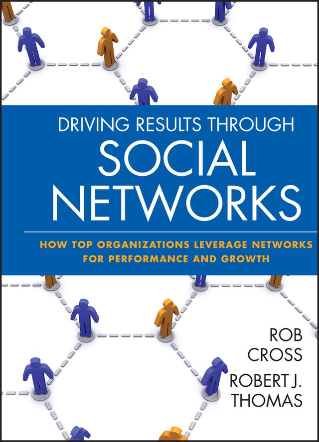 Driving Results Through Social Networks by Robert J. Thomas, Robert L. Cross