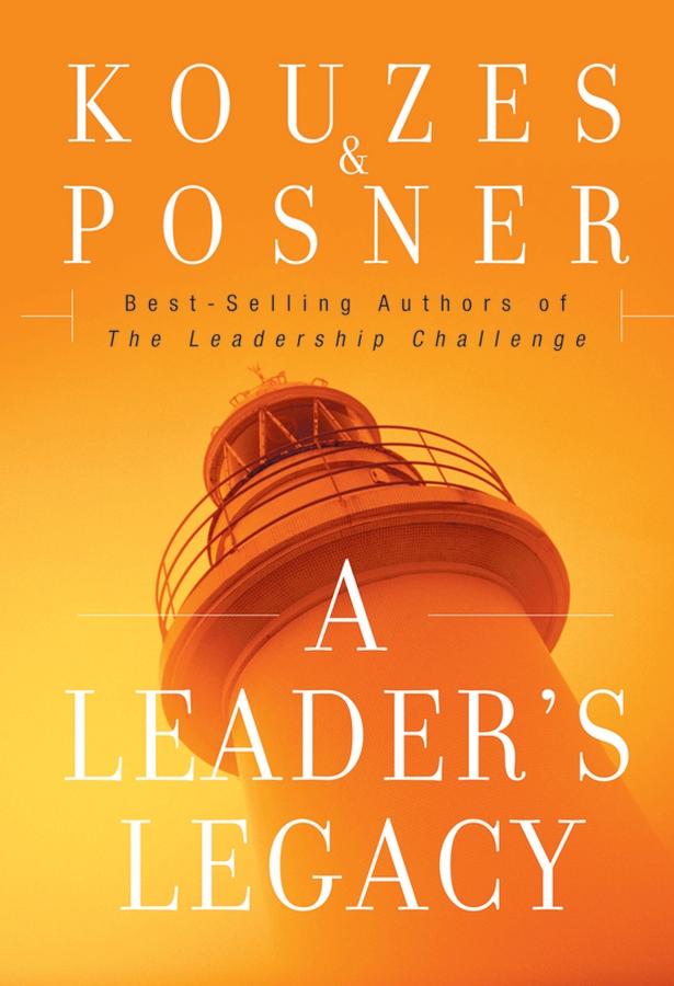 A Leader's Legacy by Barry Z. Posner, James M. Kouzes