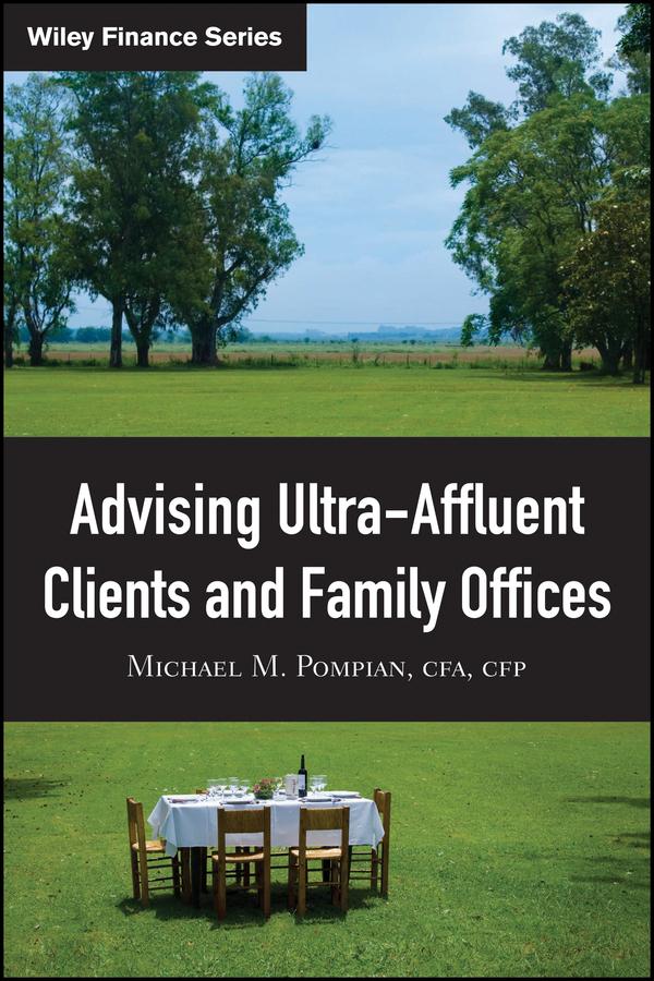 Advising Ultra-Affluent Clients and Family Offices by Michael M. Pompian