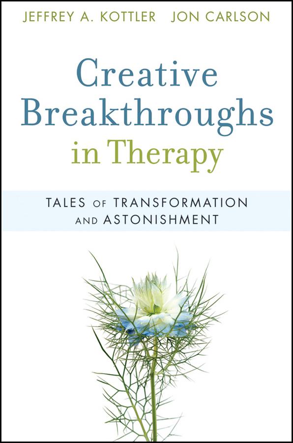 Creative Breakthroughs in Therapy by Jeffrey A. Kottler, Jon Carlson