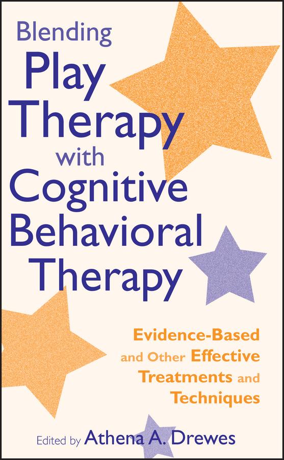 Blending Play Therapy with Cognitive Behavioral Therapy by Athena A. Drewes