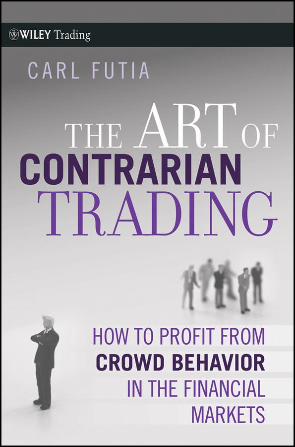 The Art of Contrarian Trading by Carl Futia