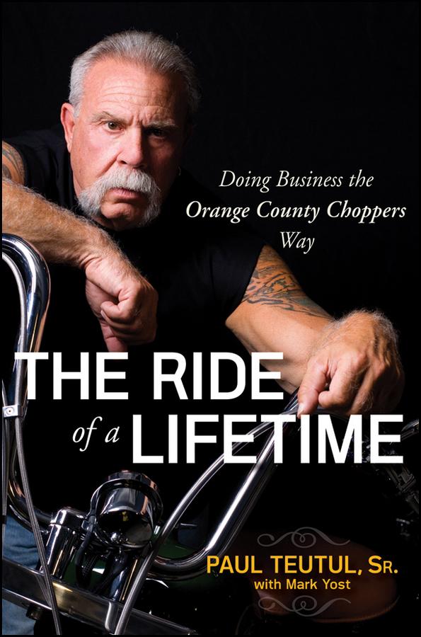 The Ride of a Lifetime by Mark Yost, Paul Teutul