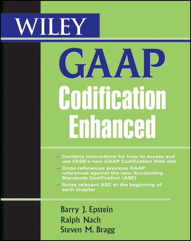 Wiley GAAP Codification Enhanced by Barry J. Epstein, Ralph Nach, Steven M. Bragg