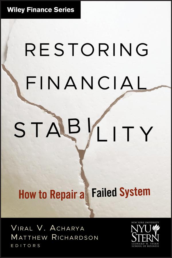 Restoring Financial Stability by Matthew P. Richardson, New York University Stern School of Business, Viral V. Acharya